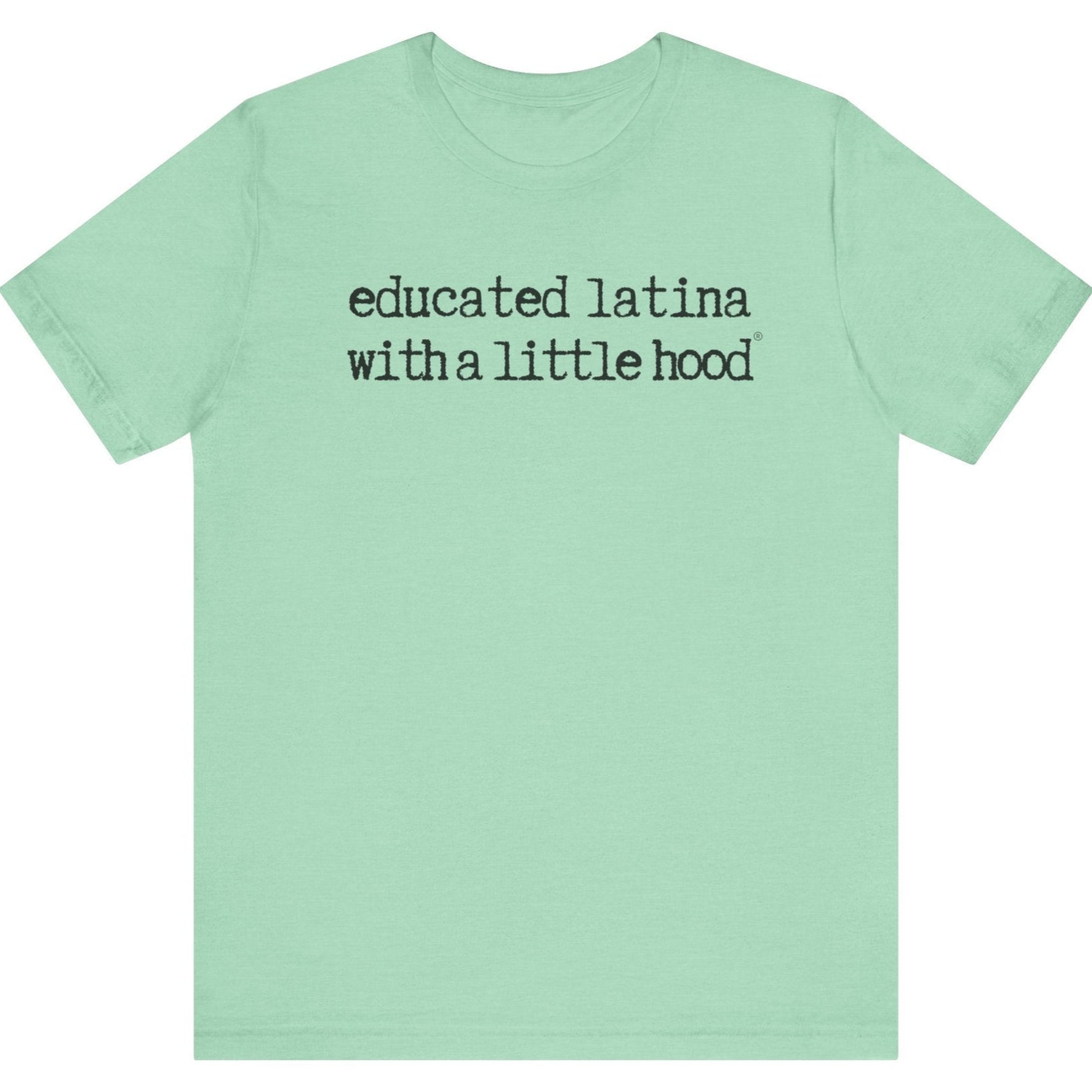 Educated Latina with a Little Hood® T-Shirt for smart and powerful Latinas