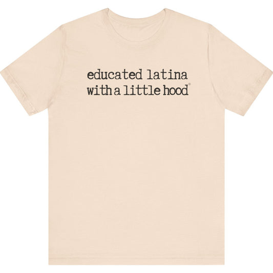 Educated Latina with a Little Hood® T-Shirt showing strong and confident Latina energy