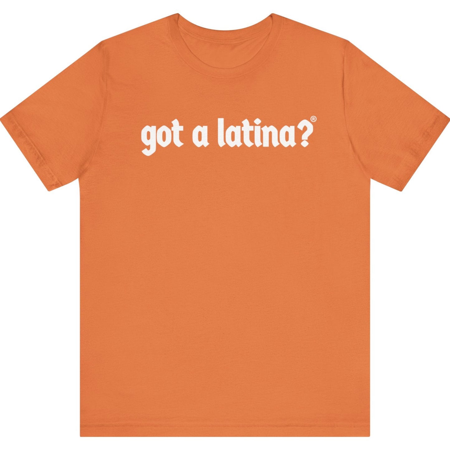 Got a Latina?® Latina leadership empowerment t-shirt