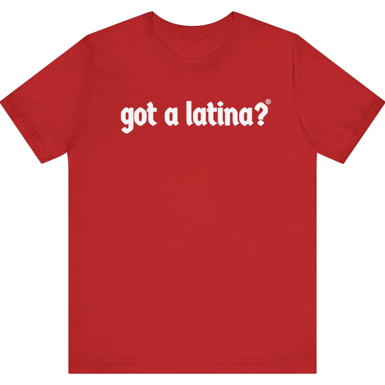 Got a Latina?® Latina power statement apparel