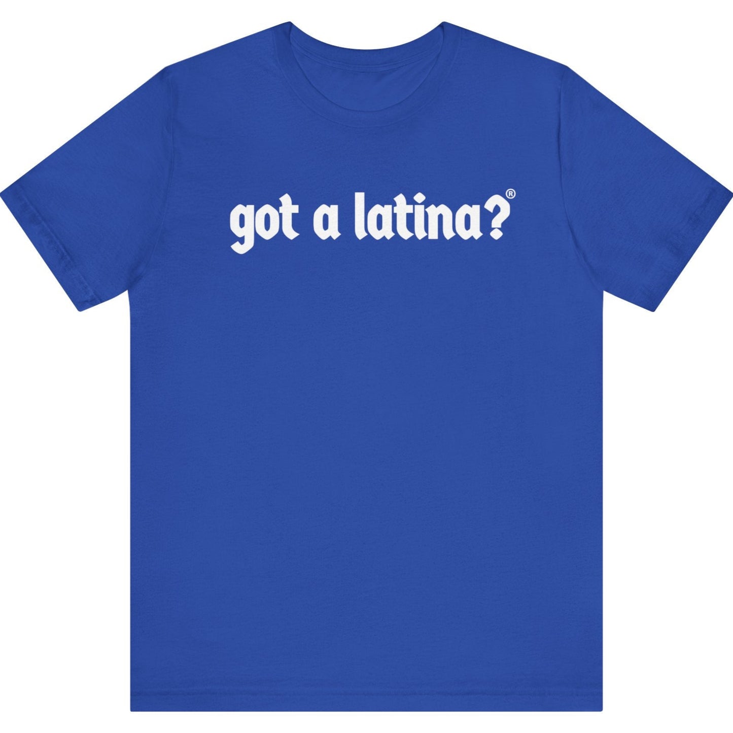 Got a Latina?® Latina pride t shirt apparel