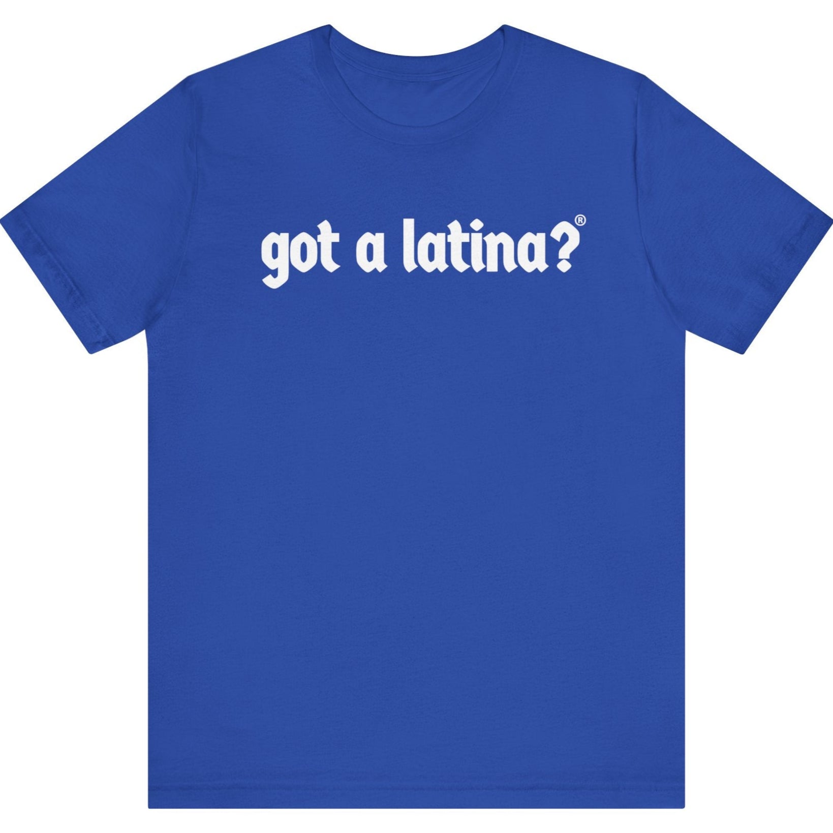 Got a Latina?® Latina pride t shirt apparel