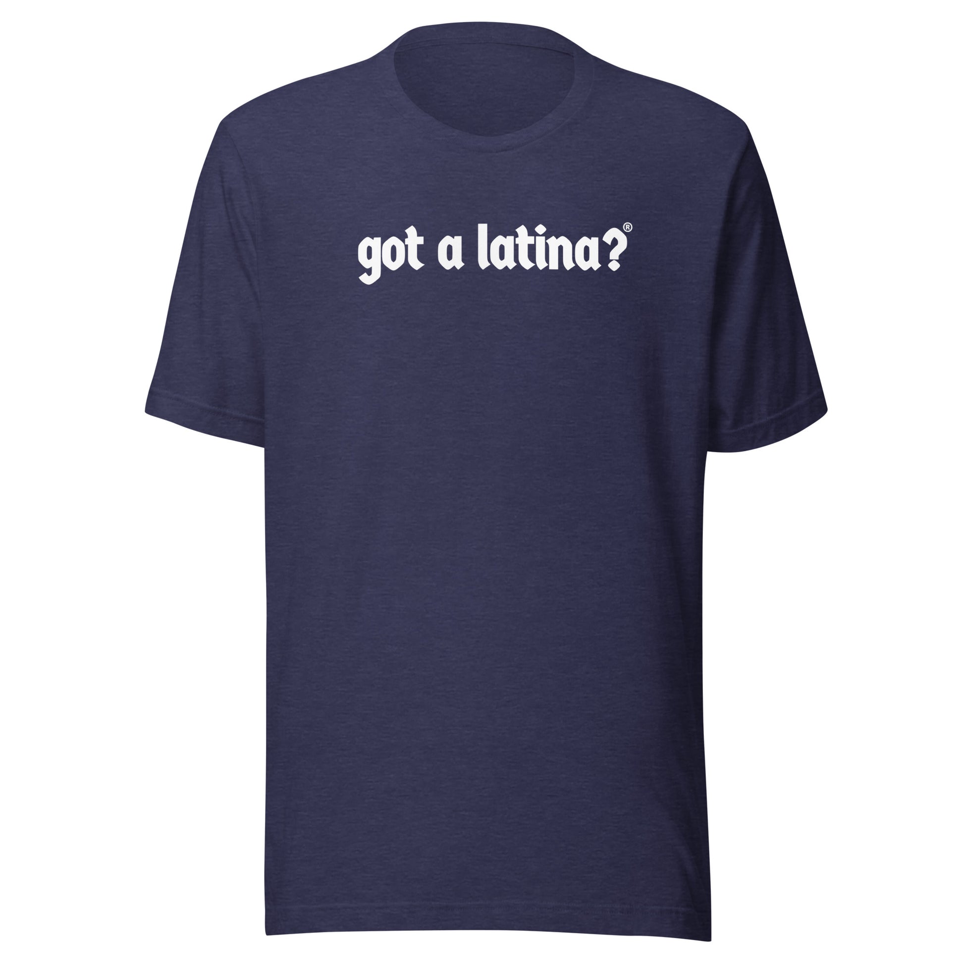 Got a Latina? Hispanic Heritage T-Shirt