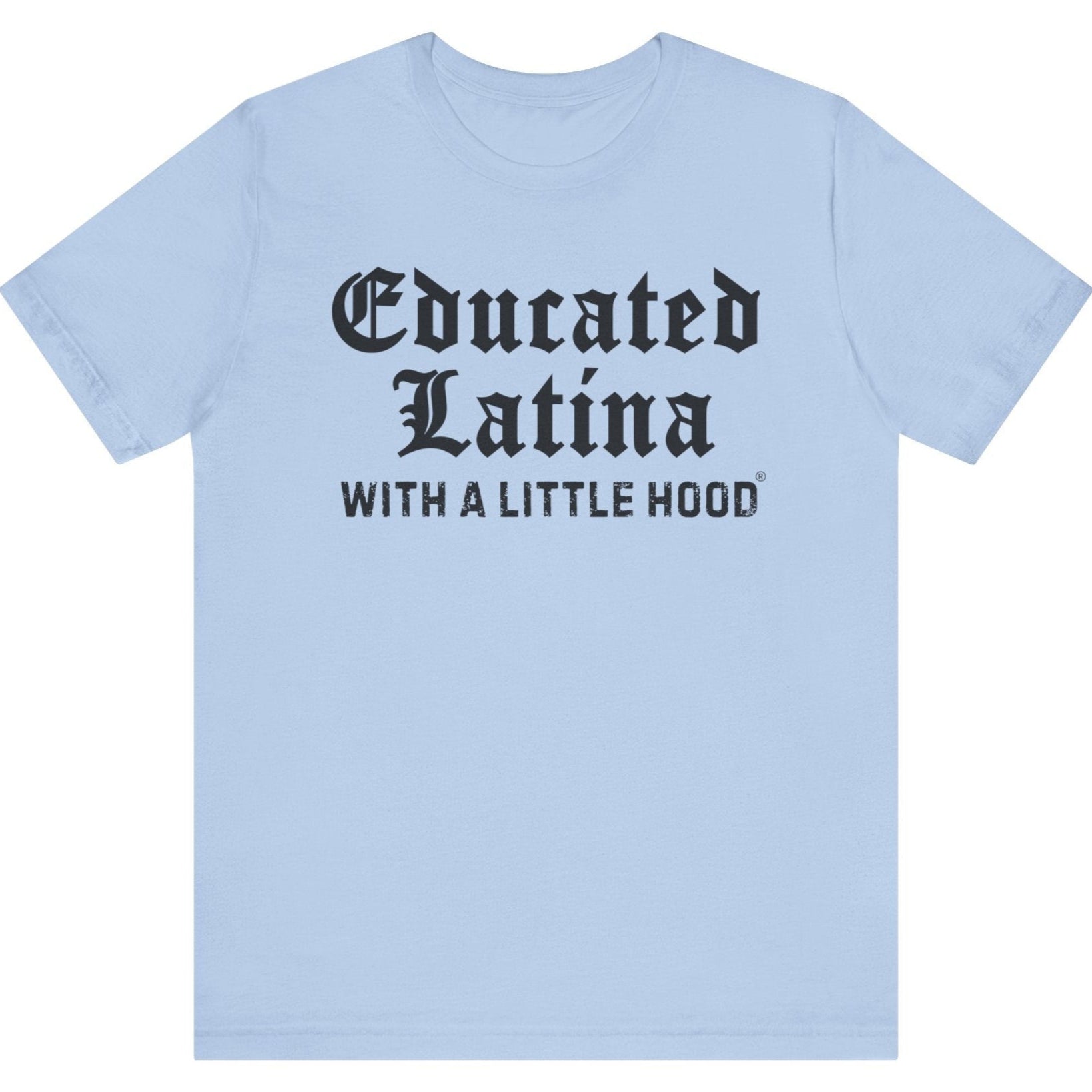 Educated Latina empowerment shirt for strong mujeres