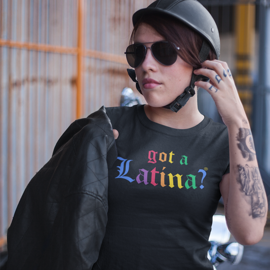 Got a Latina? Gay Pride Shirt