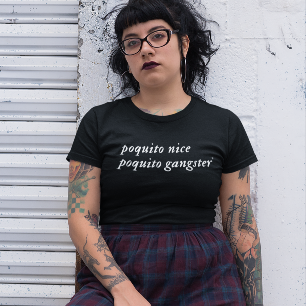Poquito Nice Poquito Gangster funny Latina t-shirt in black